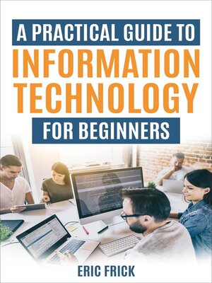 cover image of A Practical Guide to Information Technology for Beginners